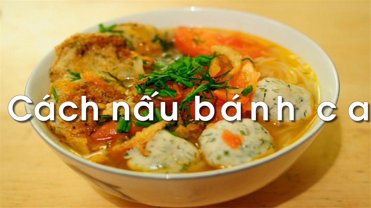 Hướng dẫn Cách nấu bánh canh chả cá – Cách nấu bánh canh chả cá đa dạng vùng miền