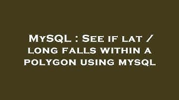 MySQL : See if lat / long falls within a polygon using mysql