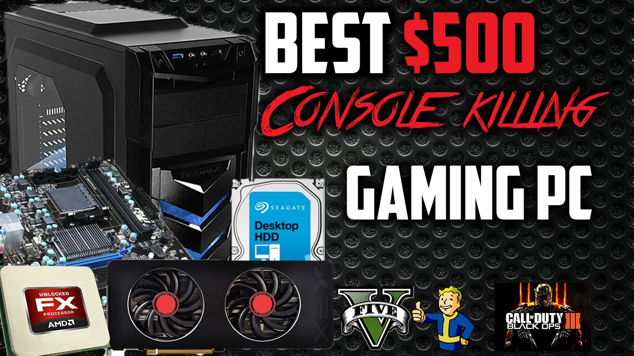 BEST $500 DOLLAR CONSOLE KILLING GAMING PC BUILD - YouTube