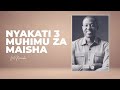 LIFE WISDOM : NYAKATI 3 MUHIMU ZA MAISHA - JOEL NANAUKA