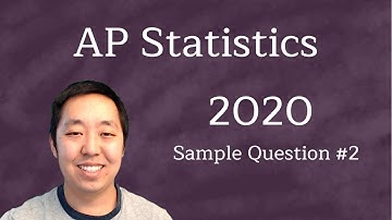AP Statistics 2020 Sample Exam Question #2