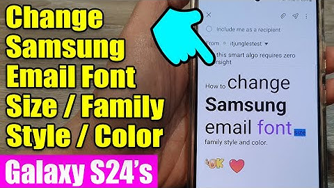 ✍️ Galaxy S24/S24+/Ultra: How to Change Samsung Email Font Size/Family Style/Color 🎨