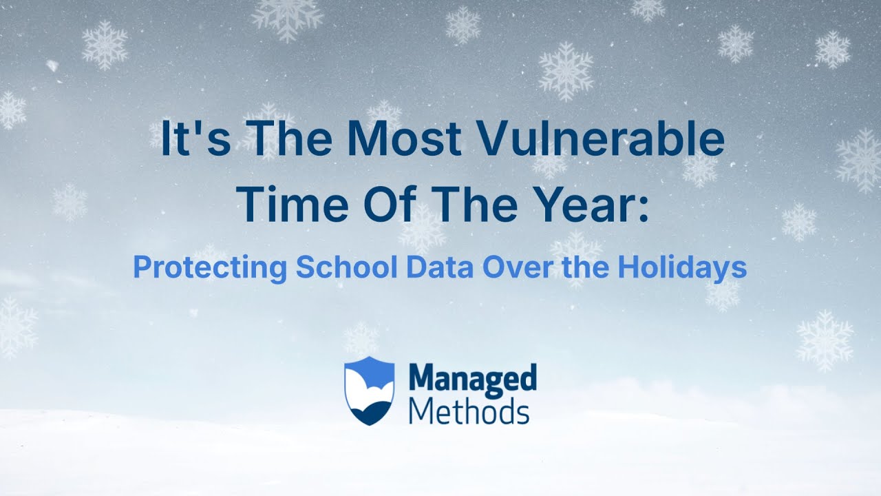 It's The Most Vulnerable Time Of The Year: Protecting School Data Over The Holidays