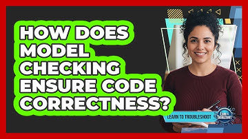 How Does Model Checking Ensure Code Correctness?