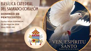 Misa de Domingo de Pentecostés | 24 de Mayo, 2026 | Basílica Catedral del Sagrado Corazón