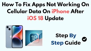 How To Fix Apps Not Working On Cellular Data On iPhone After iOS 18 Update