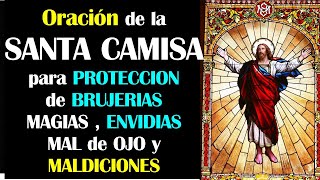 ORACION dela SANTA CAMISA para PEDIR PROTECCION de BRUJERIAS MAL de OJO y ENVIDIAS