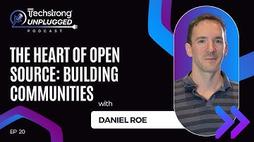 The Heart of Open Source: Building Communities with Daniel Roe - Techstrong Unplugged - EP20