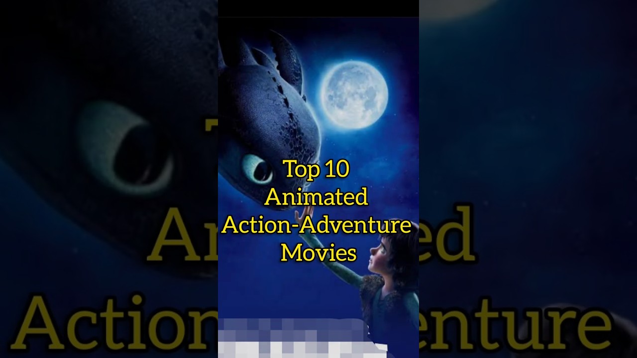 Top 10 animated movies ( action - adventure)