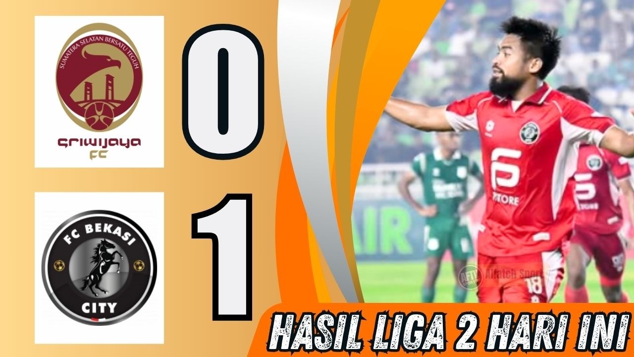 Hasil Liga 2 Hari Ini~Sriwijaya FC vs Bekasi City~Update Skor & Klasemen Liga 2 Indonesia