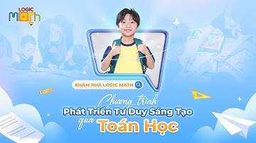 Chương Trình Học Logic Math – Giải pháp phát triển tư duy logic toàn diện cho trẻ từ 3-11 tuổi