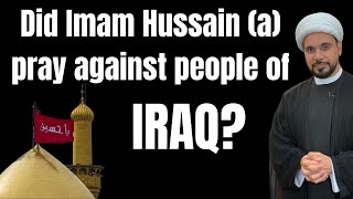 Did Imam Hussain Pray Against People of Iraq | Sh. Mohammed Al-Hilli