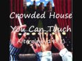 Crowded House - You Can Touch