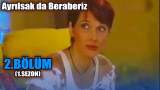 Ayrılsak da Beraberiz 2. Bölüm - 1. Sezon