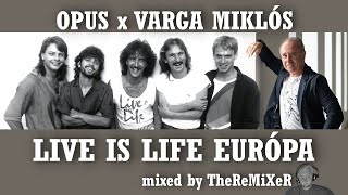 OPUS x VARGA MIKLÓS - LIVE IS LIFE EURÓPA 2023 (mixed by TheReMiXeR)