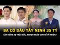 Ba cô dâu Tây Ninh lên tiếng sự thật sốc, nghẹn ngào con rể về nước?