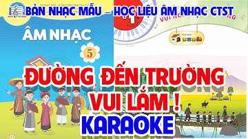 CHỦ ĐỀ 1: ĐƯỜNG ĐẾN TRƯỜNG VUI LẮM! (KARAOKE) - ÂM NHẠC LỚP 5 - CHÂN TRỜI SÁNG TẠO