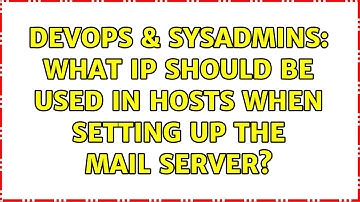 DevOps & SysAdmins: What IP should be used in hosts when setting up the mail server?