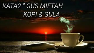 STORY WA | KATA2 GUS MIFTAH || KOPI DAN GULA