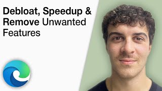 How To Debloat, Speedup And Remove Unwanted Features From Microsoft Edge 2025 Full Guide