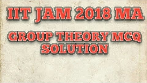IIT JAM 2018  mathematics solution | group theory | MCQ type
