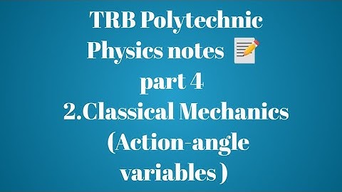 TRB Polytechnic Physics notes 📰 /Classical Mechanics part 4 (Action-angle variables)