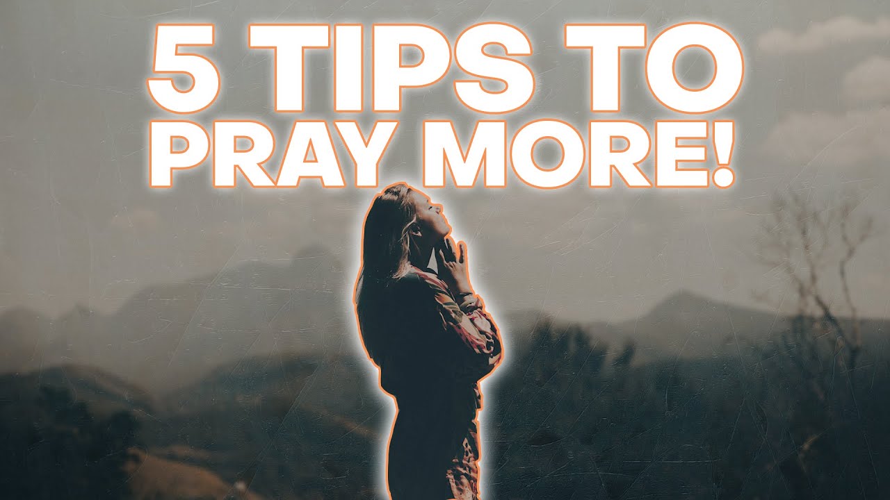 How to Improve Your Prayer Life | 5 Tips to Apply TODAY! - YouTube