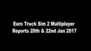 Euro Truck Sim 2 MP Reports 20th & 22nd Jan 2017