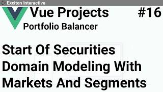 Start Of Securities Domain Modeling With Markets And Segments #16 - Vue Projects