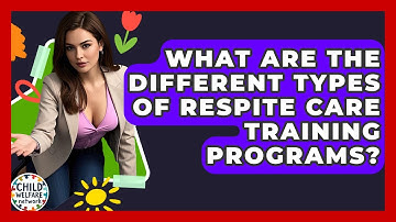 What Are The Different Types Of Respite Care Training Programs? - Child Welfare Network