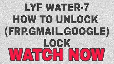 LYF water 7 Remove FRP lock. gmail lock. google lock. 100% unlock