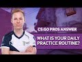 Csgo pros answer what is your daily practice routine