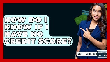 How Do I Know If I Have No Credit Score? - CreditGuide360.com
