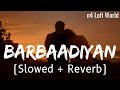 Barbaadiyan - Lofi (Slowed + Reverb)  Sunny K, Radhika M | N4 Lofi World Mp3 Song