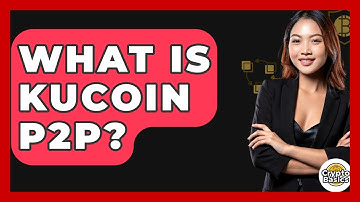 What Is KuCoin P2P? - CryptoBasics360.com