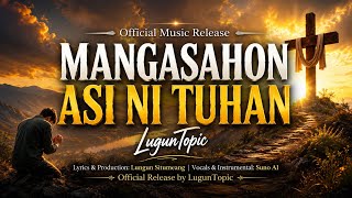 Mangasahon Asi Ni Tuhan — LugunTopic ( Lagu Rohani Batak | Batak Worship Song)