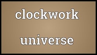 Clockwork universe Meaning