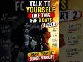 TALK TO YOURSELF LIKE THIS FOR 3 DAYS Part 2#motivation #mindset #shorts #affirmations #confidence