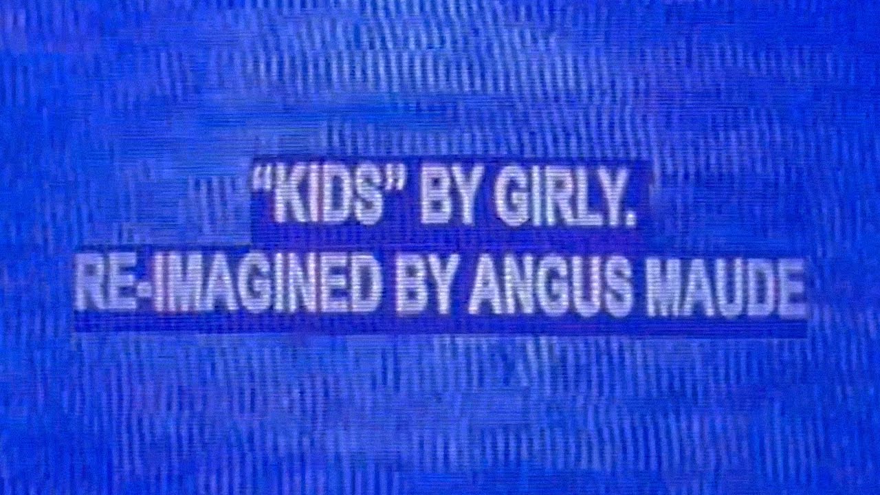 Angus Maude & girly. - Kids (Re-Imagined) [Official Video]