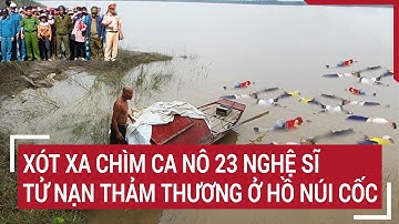 Xót xa chìm ca nô 23 nghệ sĩ tử nạn thảm thương ở hồ Núi Cốc