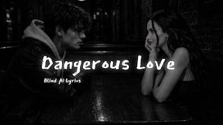 Song 'Dangerous Love' lyrics by Blind Ai Lyrics 
