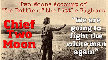 Two Moons Account of The Battle of the Little Bighorn