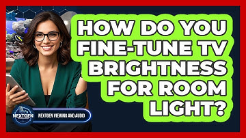 How Do You Fine-Tune TV Brightness For Room Light?