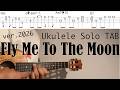 Fly Me To The Moon / ver.2026 【Ukulele Solo TAB Difficulty 3/5】