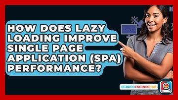 How Does Lazy Loading Improve Single Page Application (SPA) Performance? - SearchEnginesHub.com