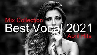 BEST OF VOCAL MIX Best Deep House Vocal & Nu Disco APRIL HITS 2021