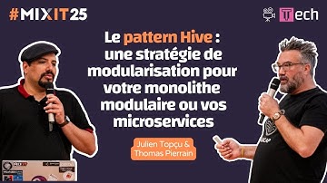 Le pattern Hive : une stratégie de modularisation (Julien Topçu & Thomas Pierrain) #MiXiT2025