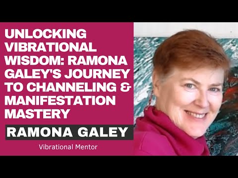 Unlocking Vibrational Wisdom: Ramona Galey's Journey to Channeling and Manifestation Mastery