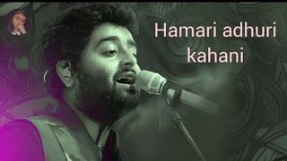 hamari adhuri kahani | Arjit Singh song lyrics song