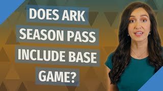 Does Ark Season Pass include base game?